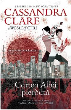 Blesteme stravechi Vol.2: Cartea alba pierduta – Cassandra Clare, Wesley Chu Alba poza bestsellers.ro