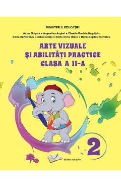 Arte vizuale si abilitati practice - Clasa 2 - Manual - Adina Grigore, Augustina Anghel