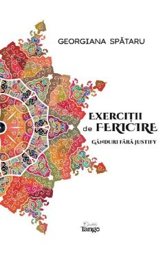 Exercitii de fericire. Ganduri fara Justify – Georgiana Spataru Dezvoltare imagine 2022