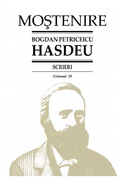 Scrieri Vol.19 - Bogdan Petriceicu Hasdeu