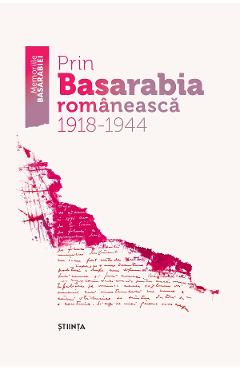 Prin Basarabia romaneasca 1918-1944 libris.ro imagine 2022 cartile.ro