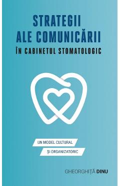 Strategii ale comunicarii in cabinetul stomatologic - Gheorghita Dinu