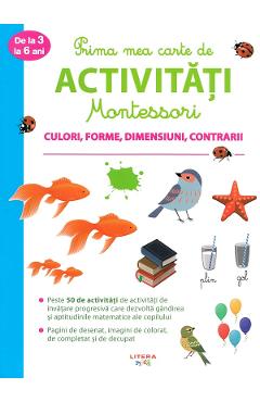 Prima mea carte de activitati Montessori. Culori, forme, dimensiuni, contrarii