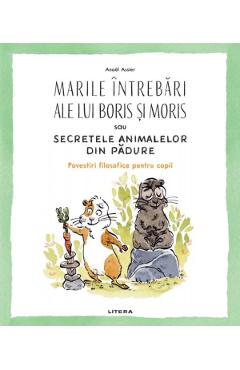 Marile intrebari ale lui Boris si Moris sau secretele animalelor din padure - Anael Assier