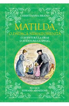 Matilda, o dadaca nemaipomenita. O aventura la oras, o aventura la spital - Christianna Brand
