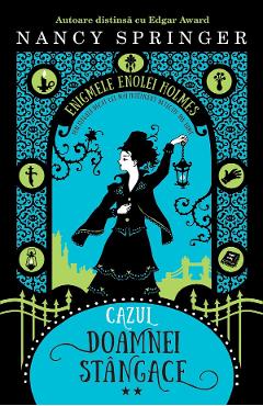 Cazul doamnei stangace. Seria Enigmele Enolei Holmes Vol.2 - Nancy Springer