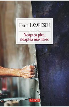 eBook Noaptea plec, noaptea ma-ntorc - Florin Lazarescu