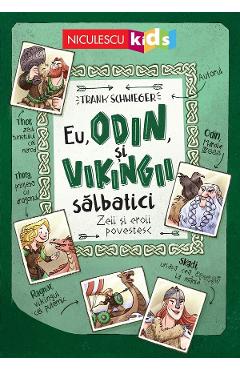 Eu, Odin si vikingii salbatici. Zeii si eroii povestesc - Frank Schwieger