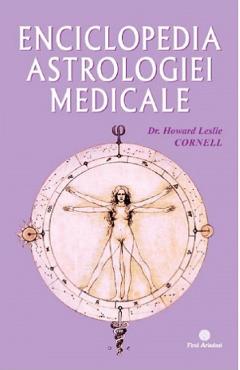Enciclopedia astrologiei medicale – Dr. Howard Leslie Cornell Astrologie.