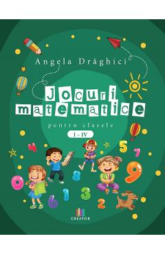 Jocuri matematice pentru clasele 1-4 - Angela Draghici