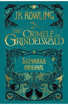 Crimele lui Grindelwald (Scenariul original). Seria Animale fantastice Vol. 2 - J. K. Rowling