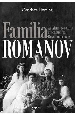 Familia Romanov. Asasinat, revolutie si prabusirea Rusiei imperiale – Candace Fleming Asasinat imagine 2022