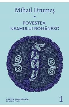 Povestea neamului romanesc Vol.1 - Mihail Drumes