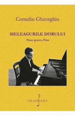 Meleagurile dorului. Piese pentru pian – Corneliu Gheorghiu Corneliu 2022