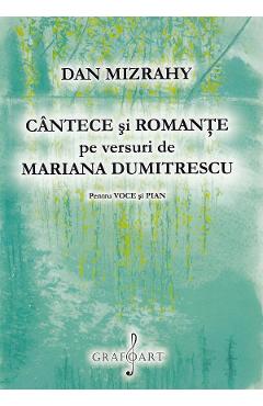 Cantece si romante pe versuri de Mariana Dumitrescu. Pentru voce si pian – Dan Mizrahy cantece