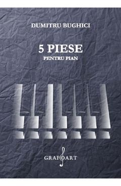 5 Piese Pentru Pian - Dumitru Bughici