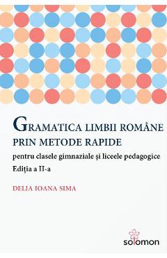 Gramatica limbii romane prin metode rapide Ed.2 - Delia Ioana Sima