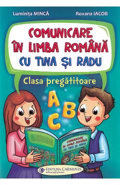 Comunicare in limba romana cu Tina si Radu - Clasa pregatitoare - Luminita Minca, Roxana Iacob