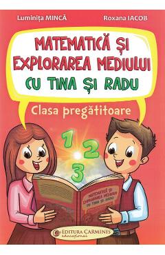 Matematica si explorarea mediului cu Tina si Radu - Clasa pregatitoare - Luminita Minca, Roxana Iacob - CARMINIS