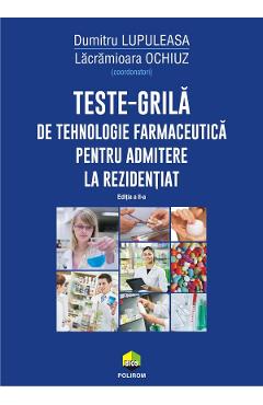 Teste-grila de tehnologie farmaceutica pentru admitere la rezidentiat Ed.2 - Dumitru Lupuleasa, Lacramioara Ochiuz