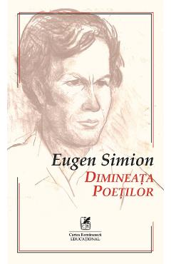 Dimineata poetilor - Eugen Simion - CARTEA ROMANEASCA EDUCATIONAL