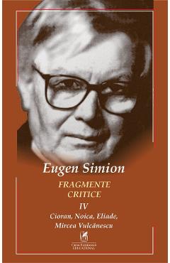 Fragmente critice Vol.4 - Eugen Simion - CARTEA ROMANEASCA EDUCATIONAL