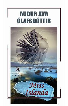 Miss Islanda - Audur Ava Olafsdottir - CARTEA ROMANEASCA EDUCATIONAL