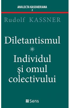 Diletantismul. Individul si omul colectivului – Rudolf Kassner colectivului