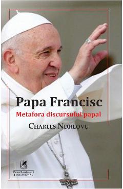 Papa Francisc. Metafora discursului papal – Charles Ndhlovu Charles