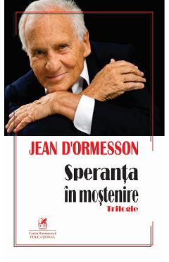 Speranta in mostenire - Jean d'Ormesson - CARTEA ROMANEASCA EDUCATIONAL