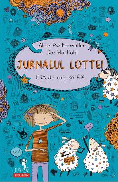 eBook Jurnalul Lottei. Cat de oaie sa fii - Alice Pantermuller, Daniela Kohl