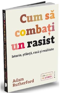 Cum sa combati un rasist - Adam Rutherford