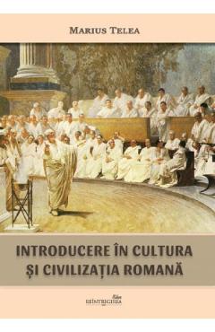 Introducere in cultura si civilizatia romana - Marius Telea