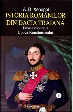 Istoria romanilor din Dacia Traiana Vol.6 – A.D. Xenopol (A-D) imagine 2022