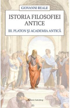 Istoria filosofiei antice Vol.3: Platon si Academia antica - Giovanni Reale