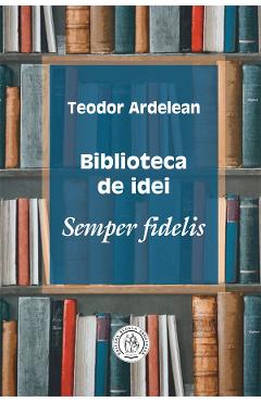 Biblioteca de idei – Teodor Ardelean Ardelean
