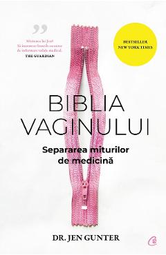 Biblia vaginului. Separarea miturilor de medicina – Jen Gunter Biblia imagine 2022