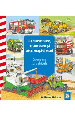 Excavatoare, tractoare si alte masini mari - Wolfgang Metzger