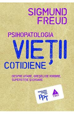 eBook Psihopatologia vietii cotidiene. Despre uitare, greseli de vorbire, superstitie si eroare - Sigmund Freud