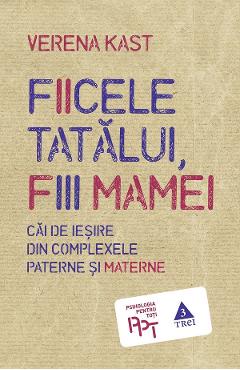 eBook Fiicele tatalui, fiii mamei. Cai de iesire din complexele paterne si materne - Verena Kast