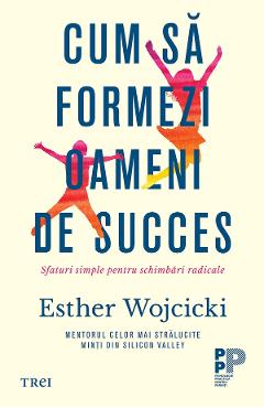 eBook Cum sa formezi oameni de succes. Sfaturi simple pentru schimbari radicale - Esther Wojcicki