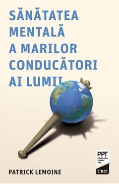 eBook Sanatatea mentala a marilor conducatori ai lumii - Patrick Lemoine
