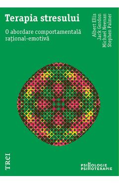 eBook Terapia stresului. O abordare comportamentala rational-emotiva - Albert Ellis, Jack Gordon, Michael Neenan, Stephen Palmer