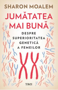 eBook Jumatatea mai buna. Despre superioritatea genetica a femei lor - Sharon Moalem