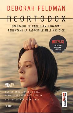 eBook Neortodox. Scandalul pe care l-am provocat renuntand la radacinile mele hasidice - Deborah Feldman