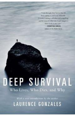 Deep Survival. Who Lives, Who Dies and Why - Laurence Gonzales