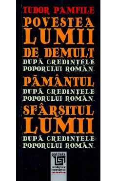 Povestea lumii de demult dupa credintele poporului roman. Pamantul dupa credintele poporului roman - Tudor Pamfile
