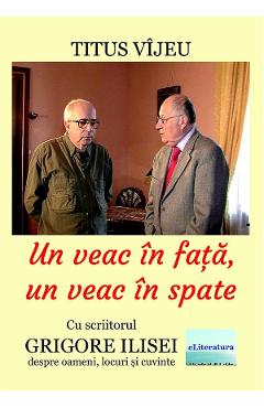 Un veac in fata, un veac in spate – Titus Vijeu libris.ro imagine 2022 cartile.ro
