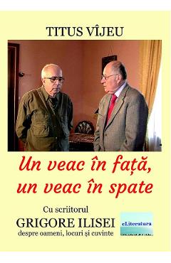 Un veac in fata, un veac in spate - Titus Vijeu