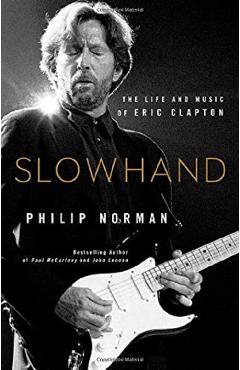 Slowhand : The Life and Music of Eric Clapton - Philip Norman
